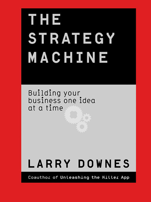 Title details for The Strategy Machine by Larry Downes - Available